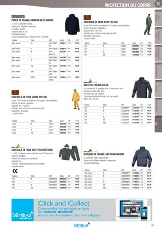 Outillage
àmain
Mesure
etcontrôle
Outillage
électroportatif
ConsommablesSoudure
1143
EquipementEPI
PROTECTION DU CORPS
PARKA DE TRAVAIL KARIBAN BLEU MARINE­
En 100 % polyester Oxford,
intérieur en polyester matelassé.
Fermeture zippée.
Capuche dans le col.
Col doublé polaire.
2 poches extérieures, 2 intérieures et 1 portable.
Coloris Taille Réf Code CR € HT
Bleu marine XS K677_NAVY_
XS
1180511 F74 45,28
Bleu marine S K677_NAVY_S 1180516 F74 45,28
Bleu marine M K677_
NAVY_M
1111051 F74 45,28
Bleu marine L K677_NAVY_L 1111052 F74 45,28
Bleu marine XL K677_NAVY_
XL
1111053 F74 45,28
Bleu marine XXL K677_NAVY_
XXL
1111054 F74 45,28
Bleu marine XXXL K677_NAVY_
XXXL
1180517 F74 45,28
Bleu marine XXXXL K677_NAVY_
XXXXL
1180518 F74 45,28
ENSEMBLE DE PLUIE JAUNE PVC 502­
Enduit PVC intérieur et extérieur sur support coton/polyester.
Veste à fermeture à glissière.
Capuche fixe. 2 poches.
Pantalon avec cordon de serrage à la taille.
Braguette à pressions.
1 passe-mains.
Coloris Taille Réf Code CR € HT
Jaune M 50210 052287L F74 17,90
Jaune L 50211 054338E F74 17,90
Jaune XL 50212 080789Z F74 17,90
Jaune XXL 50213 125394I F74 17,90
ENSEMBLE DE PLUIE VERT POLYURÉTHANE­
En 100 % polyester avec enduction semi PU extérieure.
Coutures soudées.
Veste à fermeture par zip antifroid.
Capuche fixe.
Pantalon à taille élastiquée et bas ajustable.
2 passes-mains.
Coloris Taille Réf Code CR € HT
Vert M EN850VETM 506668O F74 46,66
Vert L EN850VEGT 506669Z F74 46,66
Vert XL EN850VEXG 105093L F74 46,66
Vert XXL EN850VEXX 105094W F74 46,66
ENSEMBLE DE PLUIE VERT PVC 502­
Enduit PVC intérieur et extérieur sur support coton/polyester.
Veste à fermeture à glissière.
Capuche fixe. 2 poches.
Pantalon avec cordon de serrage à la taille.
Braguette à pressions.
1 passe-mains.
Coloris Taille Réf Code CR € HT
Vert M 50200 069098U F74 17,90
Vert L 50201 059225T F74 17,90
Vert XL 50202 080788O F74 17,90
Vert XXL 50203 125390Q F74 17,90
VESTE DE TRAVAIL LULEA­
En Softshell 96 % polyester et 4 % élasthanne, face
intérieure polaire 300 g/m2
.
Fermeture par zip antifroid.
3 poches extérieures fermées par zip inversé.
Taille : M-L-XL-XXL
Coloris Taille Réf Code CR € HT
Gris S LULE2GRPT 1413178 F74 44,24
Gris M LULE2GRTM 1413180 F74 44,24
Gris L LULE2GRGT 1413179 F74 44,24
Gris XL LULE2GRXG 1413181 F74 44,24
Gris XXL LULE2GRXX 1413182 F74 44,24
Gris XXXL LULE2GR3X 1413183 F74 44,24
BLOUSON DE TRAVAIL SAN REMO MARINE­
En polyester enduit polyuréthane.
Doublure en taffetas polyester matelassée.
Coutures étanchées.
Coloris Taille Réf Code CR € HT
Bleu marine S SANREBMPT 1415508 F74 63,40
Bleu marine M SANREBMTM 1415509 F74 63,40
Bleu marine L SANREBMGT 1415510 F74 63,40
Bleu marine XL SANREBMXG 1415511 F74 63,40
Bleu marine XXL SANREBMXX 1415513 F74 63,40
Bleu marine XXXL SANREGR3X 1415512 F74 63,40
Click and Collect
Commandez vos produits en ligne
sur tereva-direct.fr
Retirez les directement dans votreAgence
Tereva_06_OUTILLAGE_EPI_Arbo2.indd 1143 25/02/2017 18:54
 