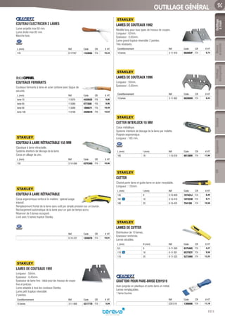 Outillage
àmain
Mesure
etcontrôle
Outillage
électroportatif
ConsommablesSoudure
1031
EquipementEPI
OUTILLAGE GÉNÉRAL
COUTEAU ÉLECTRICIEN 2 LAMES­
Lame serpette inox 60 mm.
Lame droite inox 80 mm.
Manche bois.
L (mm) Réf Code CR € HT
170 E117767 1142694 F74 15,44
COUTEAUX FERMANTS­
Couteaux fermants à lame en acier carbone avec bague de
sécurité.
L (mm) Réf Code CR € HT
lame 70 113070 442082S F76 8,86
lame 80 113080 077268I F76 8,96
lame 90 113090 1086671 F76 10,48
lame 100 113100 442081H F76 12,62
COUTEAU À LAME RÉTRACTABLE 155 MM­
Classique à lame rétractable.
Système interlock de blocage de la lame.
Corps en alliage de zinc.
L (mm) Réf Code CR € HT
155 2-10-099 037536Q F74 10,06
COUTEAU À LAME RÉTRACTABLE­
Corps ergonomique renforcé bi-matière : spécial usage
intensif.
Remplacement frontal de la lame sans outil par simple pression sur un bouton.
Rechargement automatique de la lame pour un gain de temps accru.
Réservoir de 5 lames incorporé.
Livré avec 5 lames trapèze Stanley.
Réf Code CR € HT
0-10-237 1245876 F74 15,91
LAMES DE COUTEAUX 1991­
Longueur : 50mm.
Epaisseur : 0,45mm.
Epaisseur de lame fine : idéal pour les travaux de coupe
fine et précise.
Lame adaptée à tous les couteaux Stanley.
Lame petit trapèze réversible
2 pointes.
Conditionnement Réf Code CR € HT
10 lames 3-11-908 421777D F74 5,04
LAMES DE COUTEAUX 1992­
Modèle long pour tous types de travaux de coupes.
Longueur : 62mm.
Epaisseur : 0,65mm.
Lame grand trapèze réversible 2 pointes.
Très résistants.
Conditionnement Réf Code CR € HT
10 lames 3-11-916 062893P F74 5,73
LAMES DE COUTEAUX 1996­
Longueur : 50mm.
Epaisseur : 0,65mm.
Conditionnement Réf Code CR € HT
10 lames 3-11-802 062900O F74 8,43
CUTTER INTERLOCK 18 MM­
Corps métallique.
Systeme interlock de blocage de la lame par molette.
Poignée ergonomique.
Longueur : 165 mm.
L (mm) l (mm) Réf Code CR € HT
165 18 1-10-018 081389V F74 11,94
CUTTER­
Chariot porte-lame et guide-lame en acier inoxydable.
Longueur : 135mm.
L (mm) l (mm) Réf Code CR € HT
135 9 0-10-409 187423J F74 8,46
165 18 0-10-418 187323B F74 9,71
180 25 0-10-425 754126I F74 15,56
LAMES DE CUTTER­
Distributeur de 10 lames.
Epaisseur renforcée.
Lames sécables.
L (mm) H (mm) Réf Code CR € HT
9,5 9 0-11-300 037548S F74 4,27
110 18 0-11-301 053782Y F74 5,50
110 25 0-11-325 527348U F74 13,33
GRATTOIR POUR PARE-BRISE E201519­
Avec poignée en plastique et porte-lame en métal.
Lames remplaçables.
1 lame fournie.
Réf Code CR € HT
E201519 1306698 F74 11,18
Tereva_06_OUTILLAGE_01_Main_1016_1051.indd 1031 20/02/2017 11:46
 