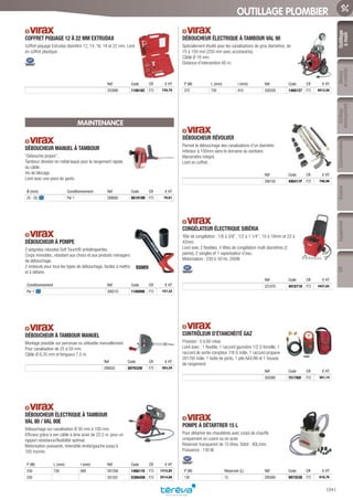 Outillage
àmain
Mesure
etcontrôle
Outillage
électroportatif
ConsommablesSoudure
1041
EquipementEPI
OUTILLAGE PLOMBIER
COFFRET PIQUAGE 12 À 22 MM EXTRUDAX­
Coffret piquage Extrudax diamètre 12, 14, 16, 18 et 22 mm. Livré
en coffret plastique.
Réf Code CR € HT
252880 110616C F73 729,79
MAINTENANCE
DÉBOUCHEUR MANUEL À TAMBOUR­
“Débouche propre”.
Tambour dévidoir en métal laqué pour le rangement rapide
du câble.
Vis de blocage.
Livré avec une paire de gants.
Ø (mm) Conditionnement Réf Code CR € HT
25 - 50 Par 1 290600 061919N F73 70,61
DÉBOUCHEUR À POMPE­
2 poignées robustes Soft Touch® antidérapantes.
Corps monobloc, résistant aux chocs et aux produits ménagers
de débouchage.
2 embouts pour tous les types de débouchage, faciles à mettre
et à défaire.
Conditionnement Réf Code CR € HT
Par 1 290210 1106998 F73 157,32
DÉBOUCHEUR À TAMBOUR MANUEL­
Montage possible sur perceuse ou utilisable manuellement.
Pour canalisation de 25 à 50 mm.
Câble Ø 6,35 mm et longueur 7,5 m.
Réf Code CR € HT
290630 007932W F73 263,29
DÉBOUCHEUR ÉLECTRIQUE À TAMBOUR
VAL 80 / VAL 80E­
Débouchage sur canalisation Ø 30 mm à 100 mm.
Efficace grâce à son câble à âme acier de 22,5 m, pour un
rapport résistance/flexibilité optimal.
Motorisation puissante, réversible droite/gauche jusqu’à
165 trs/min.
P (W) L (mm) l (mm) Réf Code CR € HT
250 730 680 291200 1466110 F73 1312,92
250 291201 539045N F73 2514,88
DÉBOUCHEUR ÉLECTRIQUE À TAMBOUR VAL 90­
Spécialement étudié pour les canalisations de gros diamètres, de
75 à 150 mm (250 mm avec accessoires).
Câble Ø 16 mm.
Distance d’intervention 60 m.
P (W) L (mm) l (mm) Réf Code CR € HT
375 730 810 292030 1466127 F73 4812,58
DÉBOUCHEUR RÉVOLVER­
Permet le débouchage des canalisations d’un diamètre
inférieur à 100mm dans le domaine du sanitaire.
Manomètre intégré.
Livré en coffret.
Réf Code CR € HT
290150 490411P F73 706,96
CONGÉLATEUR ÉLECTRIQUE SIBÉRIA­
Tête de congélation : 1/8 à 3/8’’, 1/2 à 1 1/4’’, 10 à 18mm et 22 à
42mm.
Livré avec 2 flexibles, 4 têtes de congélation multi diamètres (2
paires), 2 sangles et 1 vaporisateur d’eau.
Motorisation : 230 V, 50 Hz, 200W.
Réf Code CR € HT
221070 491871H F73 1647,62
CONTRÔLEUR D’ÉTANCHÉITÉ GAZ­
Pression : 0 à 60 mbar.
Livré avec : 1 flexible, 1 raccord gazinière 1/2 G femelle, 1
raccord de sortie compteur 7/8 G mâle, 1 raccord propane
201/50 mâle, 1 boite de joints, 1 pile AA/LR6 et 1 housse
de rangement.
Réf Code CR € HT
262080 751760I F73 361,14
POMPE À DÉTARTRER 15 L­
Pour détartrer les chaudières avec corps de chauffe
uniquement en cuivre ou en acier.
Réservoir transparent de 15 litres. Débit : 40L/min.
Puissance : 130 W.
P (W) Réservoir (L) Réf Code CR € HT
130 15 295000 997353B F73 816,76
Tereva_06_OUTILLAGE_01_Main_1016_1051.indd 1041 20/02/2017 11:46
 