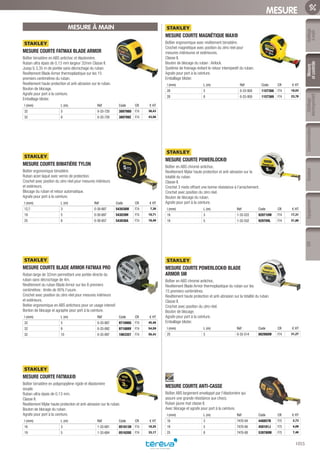 Outillage
àmain
Mesure
etcontrôle
Outillage
électroportatif
ConsommablesSoudure
1055
EquipementEPI
MESURE
MESURE À MAIN
MESURE COURTE FATMAX BLADE ARMOR­
Boîtier bimatière en ABS antichoc et élastomère.
Ruban ultra épais de 0,13 mm largeur 32mm Classe II.
Jusqu’à 3,35 m de portée sans décrochage du ruban.
Revêtement Blade Armor thermoplastique sur les 15
premiers centimètres du ruban.
Revêtement haute protection et anti-abrasion sur le ruban.
Bouton de blocage.
Agrafe pour port à la ceinture.
Emballage blister.
l (mm) L (m) Réf Code CR € HT
32 5 0-33-720 389798O F74 38,43
32 8 0-33-728 389799Z F74 43,56
MESURE COURTE BIMATIÈRE TYLON­
Boitier ergonomique bimatière.
Ruban acier laqué avec vernis de protection.
Crochet avec postion du zéro réel pour mesures intérieurs
et extérieurs.
Blocage du ruban et retour automatique.
Agrafe pour port à la ceinture.
l (mm) L (m) Réf Code CR € HT
12,7 3 0-30-687 543038W F74 7,30
19 5 0-30-697 543039H F74 10,71
25 8 0-30-657 543036A F74 18,49
MESURE COURTE BLADE ARMOR FATMAX PRO­
Ruban large de 32mm permettant une portée directe du
ruban sans décrochage de 4m.
Revêtement du ruban Blade Armor sur les 8 premiers
centimètres : limite de 95% l’usure.
Crochet avec position du zéro réel pour mesures intérieurs
et extérieurs.
Boitier ergonomique en ABS antichocs pour un usage intensif.
Bonton de blocage et agraphe pour port à la ceinture.
l (mm) L (m) Réf Code CR € HT
32 5 0-33-887 971890G F74 45,48
32 8 0-33-892 971889V F74 54,59
32 10 0-33-897 1063357 F74 56,43
MESURE COURTE FATMAX®­
Boîtier bimatière en polypropylène rigide et élastomère
souple.
Ruban ultra-épais de 0,13 mm.
Classe II.
Revêtement Mylar haute protection et anti-abrasion sur le ruban.
Bouton de blocage du ruban.
Agrafe pour port à la ceinture.
l (mm) L (m) Réf Code CR € HT
16 3 1-33-681 051613H F74 18,25
19 5 1-33-684 051620G F74 33,17
MESURE COURTE MAGNÉTIQUE MAX®­
Boîtier ergonomique avec revêtement bimatière.
Crochet magnétique avec position du zéro réel pour
mesures intérieures et extérieures.
Classe II.
Bouton de blocage du ruban : Airlock.
Système de freinage évitant le retour intempestif du ruban.
Agrafe pour port à la ceinture.
Emballage blister.
l (mm) L (m) Réf Code CR € HT
28 5 0-33-958 1157368 F74 18,03
28 8 0-33-959 1157369 F74 23,78
MESURE COURTE POWERLOCK®­
Boîtier en ABS chromé antichoc.
Revêtement Mylar haute protection et anti-abrasion sur la
totalité du ruban.
Classe II.
Crochet 3 rivets offrant une bonne résistance à l’arrachement.
Crochet avec position du zéro réel.
Bouton de blocage du ruban.
Agrafe pour port à la ceinture.
l (mm) L (m) Réf Code CR € HT
19 3 1-33-522 929710W F74 17,31
19 5 1-33-552 929709L F74 21,80
MESURE COURTE POWERLOCK® BLADE
ARMOR 5M­
Boîtier en ABS chromé antichoc.
Revêtement Blade Armor thermoplastique du ruban sur les
15 premiers centimètres.
Revêtement haute protection et anti-abrasion sur la totalité du ruban.
Classe II.
Crochet avec position du zéro réel.
Bouton de blocage.
Agrafe pour port à la ceinture.
Emballage blister.
l (mm) L (m) Réf Code CR € HT
25 5 0-33-514 882988W F74 31,27
MESURE COURTE ANTI-CASSE­
Boîtier ABS largement enveloppé par l’élastomère qui
assure une grande résistance aux chocs.
Ruban jaune mat classe II.
Avec blocage et agrafe pour port à la ceinture.
l (mm) L (m) Réf Code CR € HT
16 3 7470-04 448857B F75 2,73
19 5 7470-06 450101J F75 4,09
25 8 7470-08 539780M F75 7,40
Tereva_06_OUTILLAGE_02_Mesure_1052_1056.indd 1055 20/02/2017 11:51
 