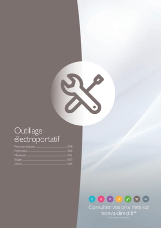 Perceuse-visseuse..........................................................1058
Perforateur ........................................................................1060
Meuleuse............................................................................1061
Sciage....................................................................................1063
Divers...................................................................................1064
Outillage
électroportatif
Consultez vos prix nets sur
tereva-direct.fr*
*ouverture de compte obligatoire
Tereva_06_OUTILLAGE_03_Electro_1057_1066.indd 1057 20/02/2017 11:55
 