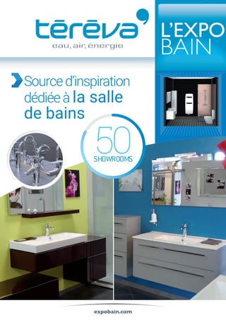 expobain.com
Sourced’inspiration
dédiéeà la salle
de bains
SHOWROOMS
50
Tereva_06_OUTILLAGE_SOUDURE_Arbo2.indd 1104 14/02/2017 16:19
 