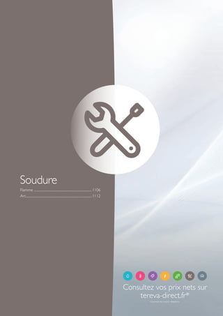Flamme ...............................................................................1106
Arc..........................................................................................1112
Soudure
Consultez vos prix nets sur
tereva-direct.fr*
*ouverture de compte obligatoire
Tereva_06_OUTILLAGE_SOUDURE_Arbo2.indd 1105 14/02/2017 16:19
 