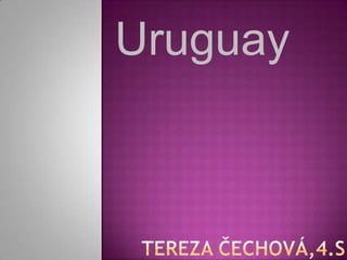    Uruguay Tereza Čechová,4.s 