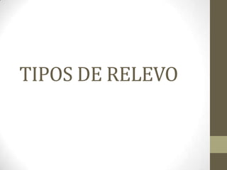 TIPOS DE RELEVO

 