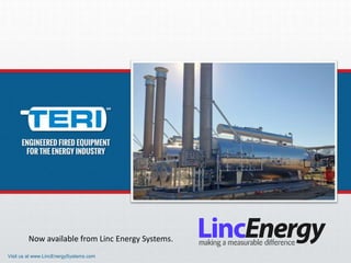 Now available from Linc Energy Systems.
Visit us at www.LincEnergySystems.com
 