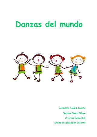 Danzas del mundo

Almudena Núñez Lobato
Sandra Pérez Piñero
Cristina Rubio Ruz
Grado en Educación Infantil

 