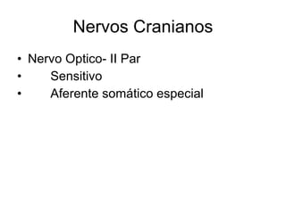 Nervos Cranianos Nervo Optico- II Par 􀂄  Sensitivo 􀂄  Aferente somático especial 