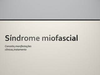 Conceito,manifestações
clínicas,tratamento
 