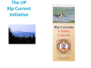 The UP
Rip Current
 Initiative
 