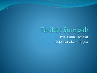 Pdt. Daniel Yosafat
GSJA Betlehem, Bogor
 