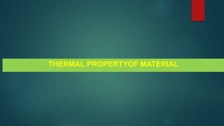 THERMAL PROPERTYOF MATERIAL
 
