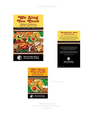 We Sing You Cook
Collaborative cookbook for fundraising
Cover design
Teri Rider - Book Design
Alternate Cover
 