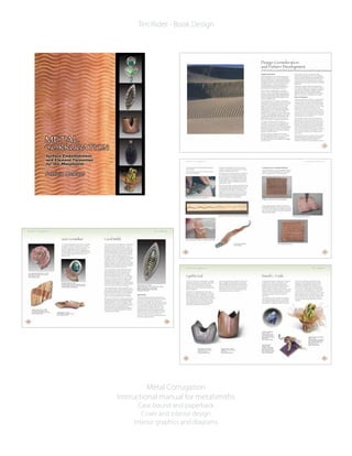 Metal Corrugation
Instructional manual for metalsmiths
Case bound and paperback
Cover and interior design
Interior graphics and diagrams
Teri Rider - Book Design
 