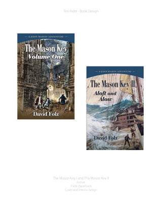 The Mason Key I and Tha Mason Key II
Fiction
Trade Paperback
Cover and interior design
Teri Rider - Book Design
 