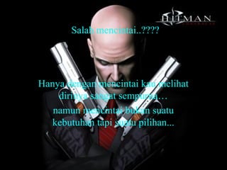 Salah mencintai..????

Hanya dengan mencintai kau melihat
dirinya sangat sempurna…
namun mencintai bukan suatu
kebutuhan tapi suatu pilihan...

 