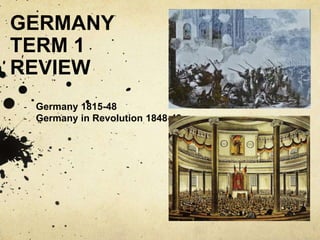 GERMANY
TERM 1
REVIEW
- Germany 1815-48
- Germany in Revolution 1848-49
 