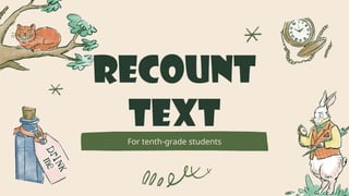 RECOUNT
TEXT
For tenth-grade students
 