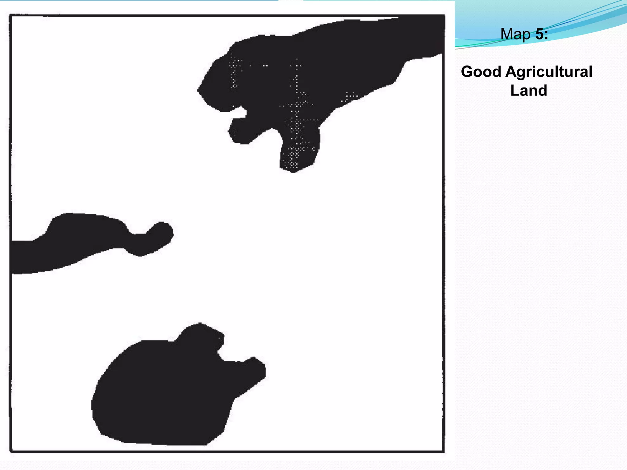 Map 5:
Good Agricultural
Land
 