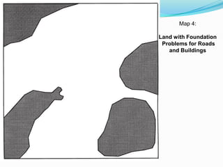 Map 4:
Land with Foundation
Problems for Roads
and Buildings
 