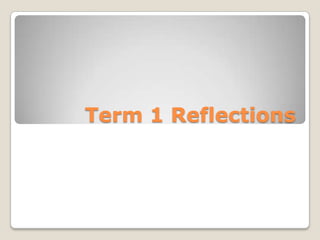 Term 1 Reflections
 