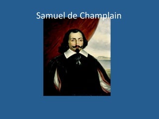 Samuel 
de 
Champlain 
 