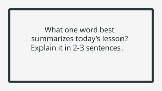 What one word best
summarizes today’s lesson?
Explain it in 2-3 sentences.
 