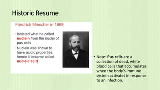 Historic Resume
• Note: Pus cells are a
collection of dead, white
blood cells that accumulates
when the body's immune
system activates in response
to an infection.