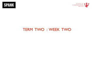 TERM TWO : WEEK TWO
 