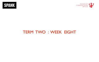 TERM TWO : WEEK EIGHT
 