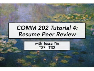 COMM 202 Tutorial 4:
Resume Peer Review
with Tessa Yin
T27 | T32
 