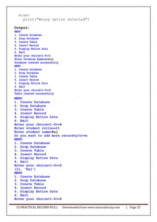 CS PRACTICAL RECORD FILE | Downloaded from www.tutorialaicsip.com | Page 25
else:
print("Wrong option selected")
Output:
 