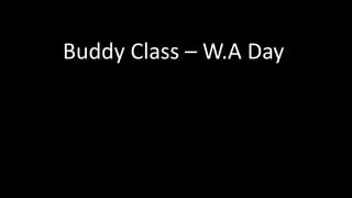 Buddy Class – W.A Day
 