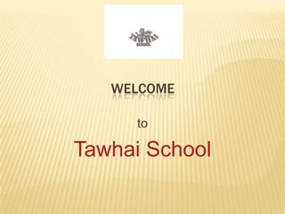                          Welcome  to Tawhai School 