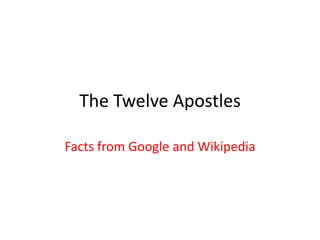 The Twelve Apostles

Facts from Google and Wikipedia
 