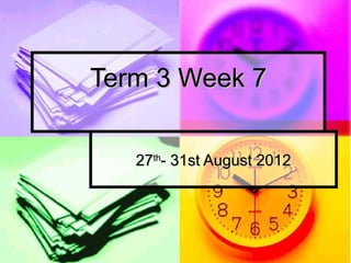 Term 3 Week 7

   27th- 31st August 2012
 