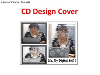 e-Learners Team at Putauaki



                   CD Design Cover
 