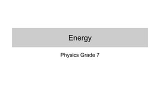 Energy
Physics Grade 7
 