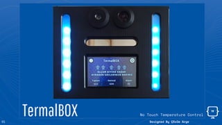 TermalBOX No Touch Temperature Control
Designed By Çözüm Arge01
 