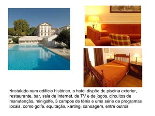 Instalado num edifício histórico, o hotel dispõe de piscina exterior, restaurante, bar, sala de Internet, de TV e de jogos, circuitos de manutenção, minigolfe, 3 campos de ténis e uma série de programas locais, como golfe, equitação, karting, canoagem, entre outros 