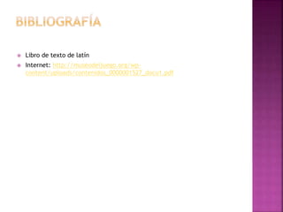  Libro de texto de latín
 Internet: http://museodeljuego.org/wp-
content/uploads/contenidos_0000001527_docu1.pdf
 