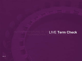 Seite 12
LIVE Term Check
 