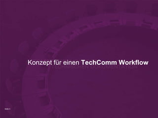 Seite 3
Konzept für einen TechComm Workflow
 