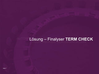 Seite 7
Lösung – Finalyser TERM CHECK
 