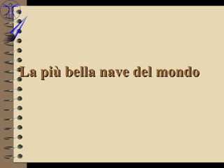 La più bella nave del mondo
 