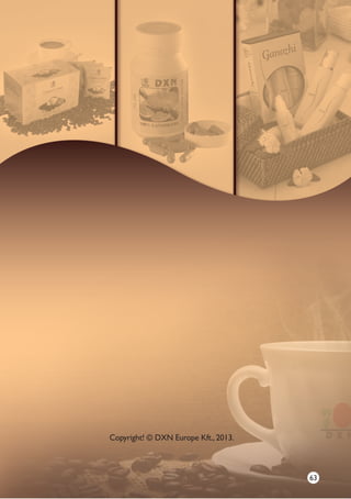 2
Copyright! © DXN Europe Kft., 2013.
63
 