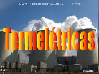 Termelétricas SUMÁRIO ALANA, DOUGLAS, KAREN e MARINA  T.: 209 