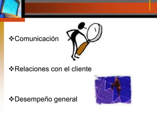 ComunicaciónRelaciones con el clienteDesempeño general