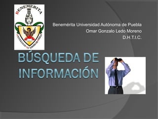 Benemérita Universidad Autónoma de Puebla
               Omar Gonzalo Ledo Moreno
                                D.H.T.I.C.
 