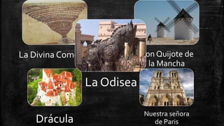 La Divina Comedia Don Quijote de
la Mancha
Drácula
Nuestra señora
de Paris
La Odisea
 